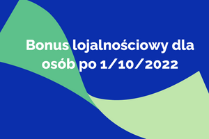 Bonus lojalnościowy - podsumowanie dla osób po 1/10/2022